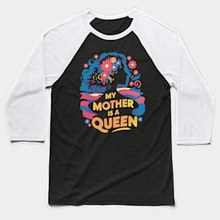 My Mother Is A Queen Baseball T-Shirt